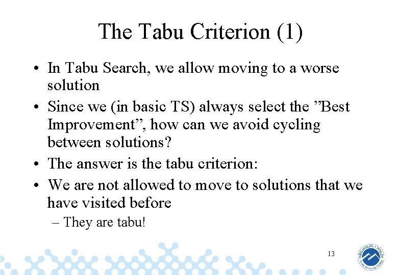 The Tabu Criterion (1) • In Tabu Search, we allow moving to a worse