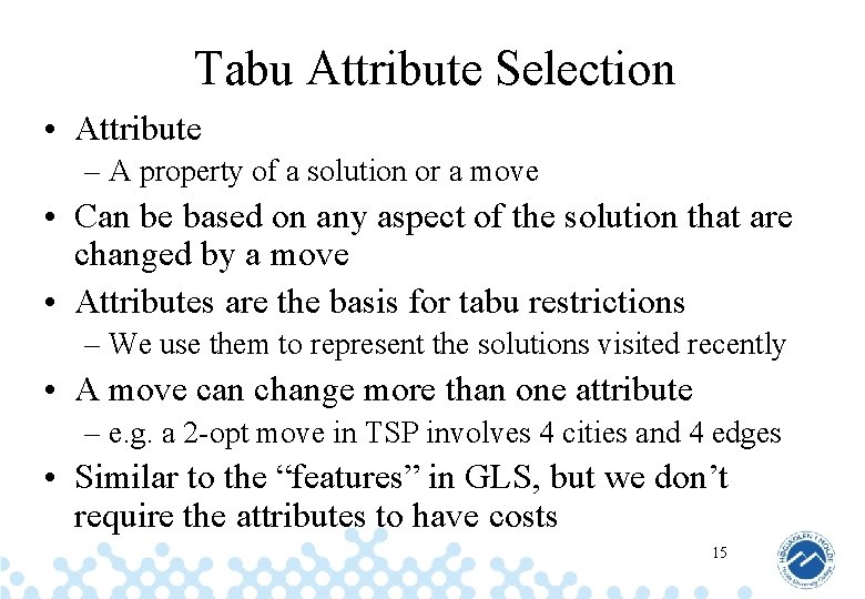 Tabu Attribute Selection • Attribute – A property of a solution or a move