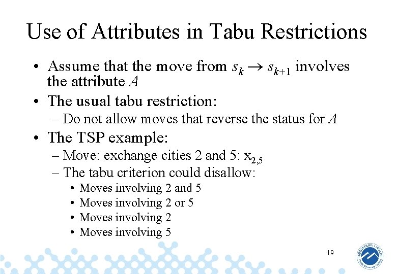 Use of Attributes in Tabu Restrictions • Assume that the move from sk sk+1