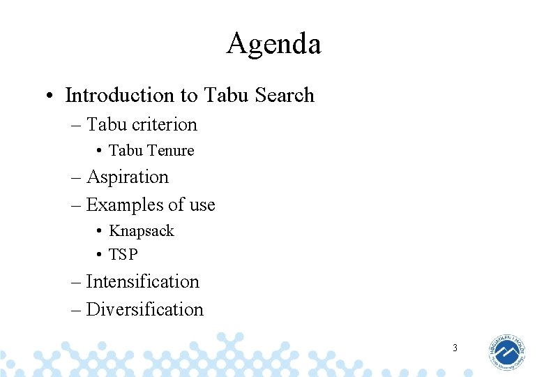 Agenda • Introduction to Tabu Search – Tabu criterion • Tabu Tenure – Aspiration