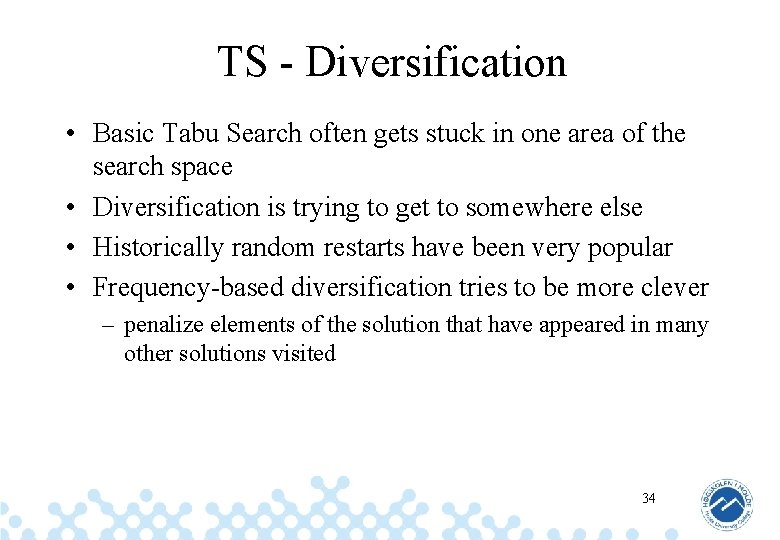 TS - Diversification • Basic Tabu Search often gets stuck in one area of
