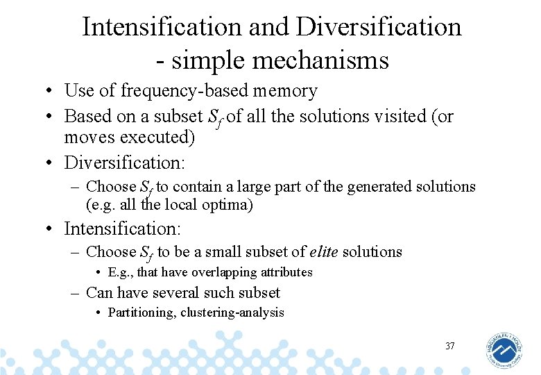 Intensification and Diversification - simple mechanisms • Use of frequency-based memory • Based on