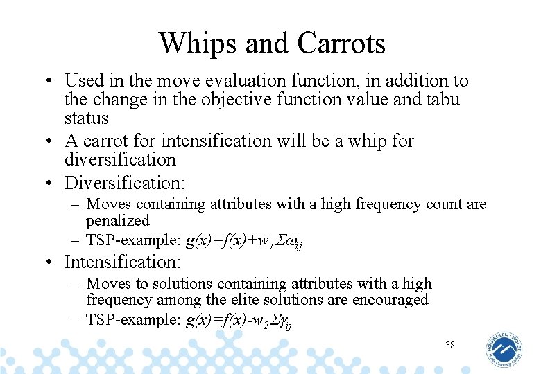 Whips and Carrots • Used in the move evaluation function, in addition to the