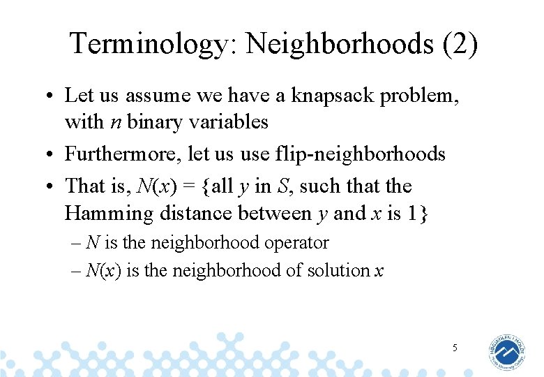 Terminology: Neighborhoods (2) • Let us assume we have a knapsack problem, with n