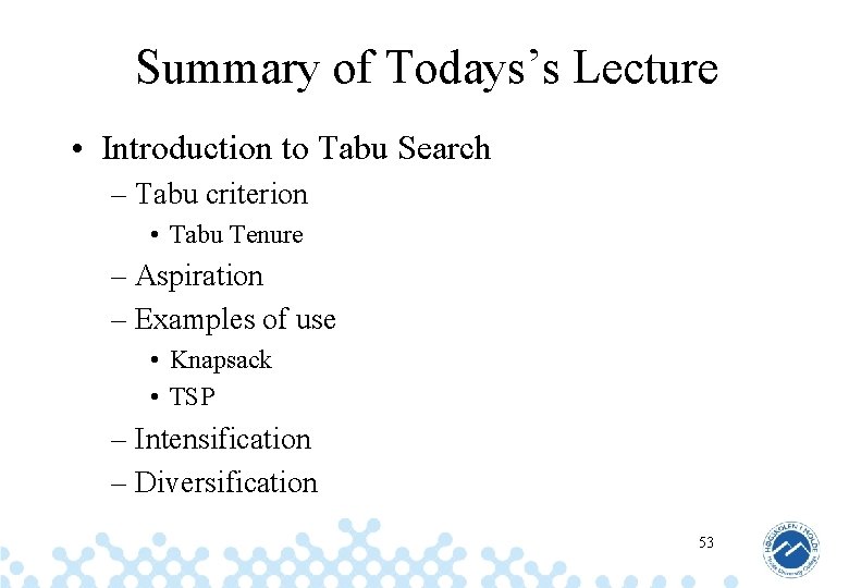 Summary of Todays’s Lecture • Introduction to Tabu Search – Tabu criterion • Tabu