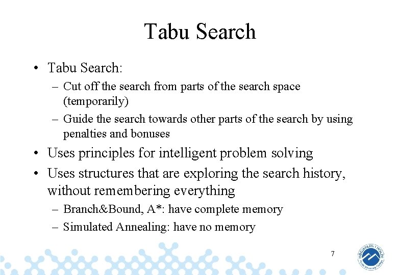 Tabu Search • Tabu Search: – Cut off the search from parts of the