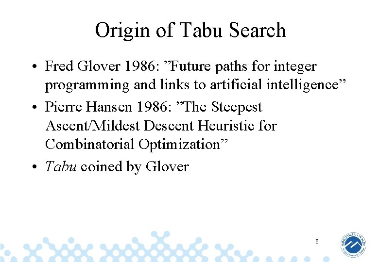 Origin of Tabu Search • Fred Glover 1986: ”Future paths for integer programming and