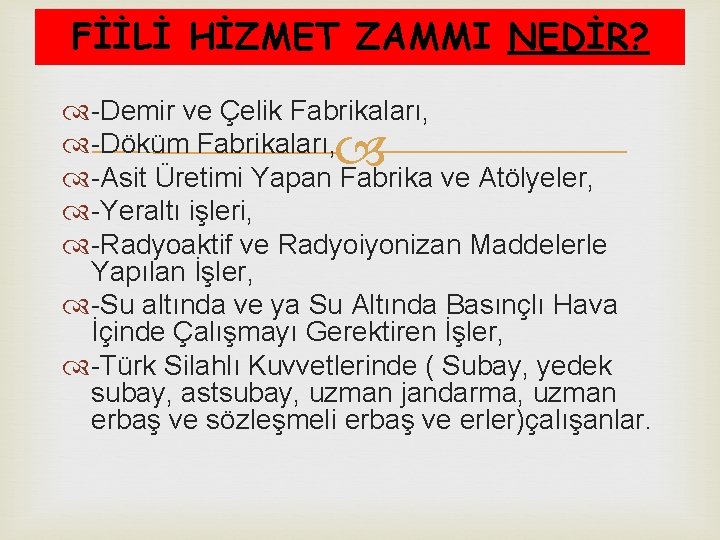 FİİLİ HİZMET ZAMMI NEDİR? -Demir ve Çelik Fabrikaları, -Döküm Fabrikaları, -Asit Üretimi Yapan Fabrika