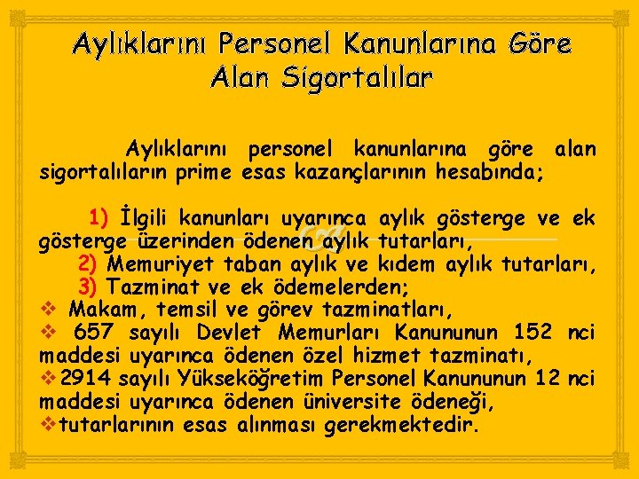 Aylıklarını Personel Kanunlarına Göre Alan Sigortalılar Aylıklarını personel kanunlarına göre alan sigortalıların prime esas