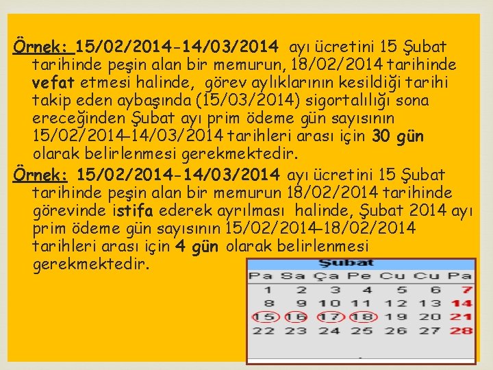 Örnek: 15/02/2014 -14/03/2014 ayı ücretini 15 Şubat tarihinde peşin alan bir memurun, 18/02/2014 tarihinde