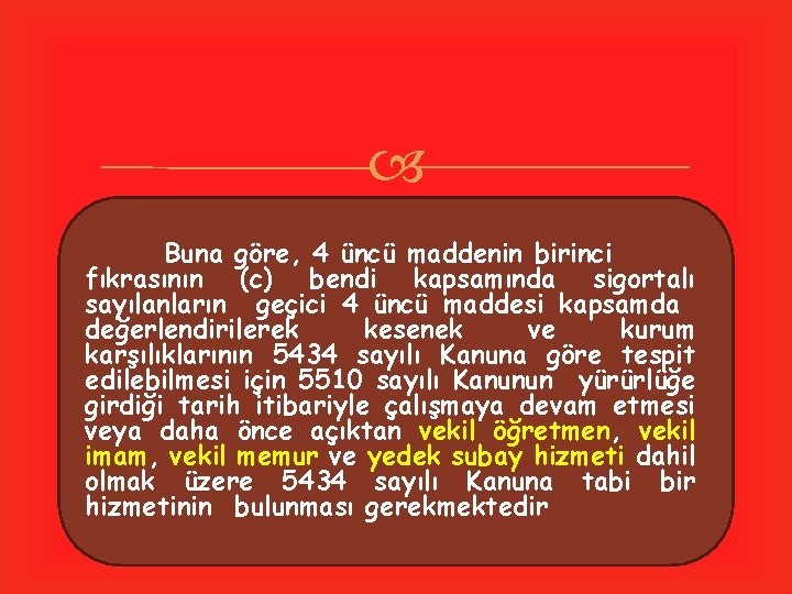  Buna göre, 4 üncü maddenin birinci fıkrasının (c) bendi kapsamında sigortalı sayılanların geçici