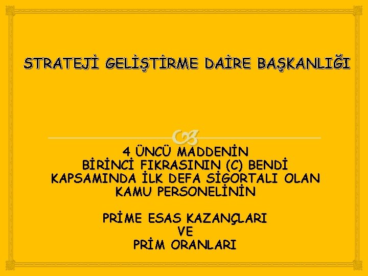 STRATEJİ GELİŞTİRME DAİRE BAŞKANLIĞI 4 ÜNCÜ MADDENİN BİRİNCİ FIKRASININ (C) BENDİ KAPSAMINDA İLK DEFA