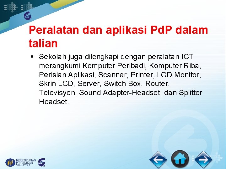 Peralatan dan aplikasi Pd. P dalam talian § Sekolah juga dilengkapi dengan peralatan ICT