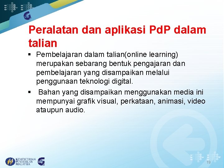 Peralatan dan aplikasi Pd. P dalam talian § Pembelajaran dalam talian(online learning) merupakan sebarang