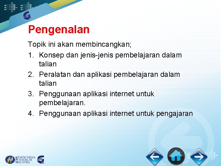 Pengenalan Topik ini akan membincangkan; 1. Konsep dan jenis-jenis pembelajaran dalam talian 2. Peralatan