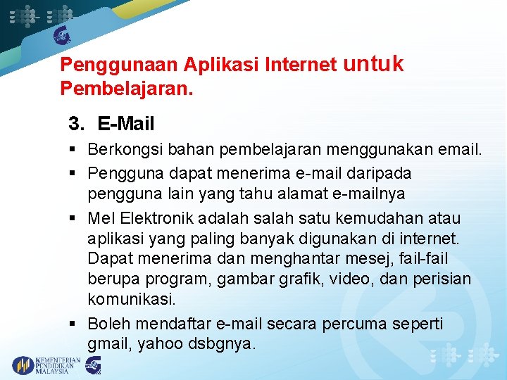 Penggunaan Aplikasi Internet untuk Pembelajaran. 3. E-Mail § Berkongsi bahan pembelajaran menggunakan email. §