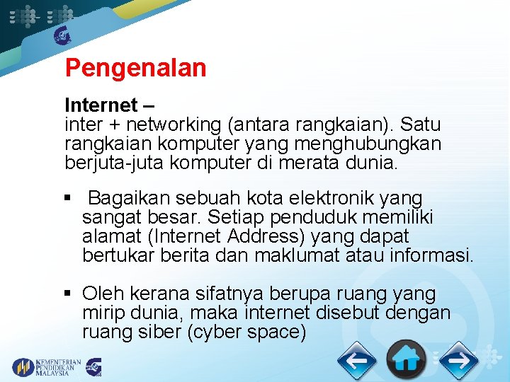 Pengenalan Internet – inter + networking (antara rangkaian). Satu rangkaian komputer yang menghubungkan berjuta-juta