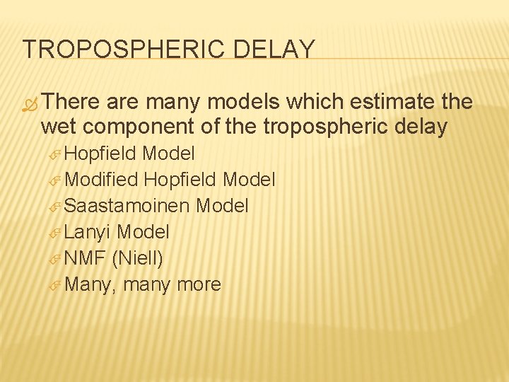 TROPOSPHERIC DELAY There are many models which estimate the wet component of the tropospheric