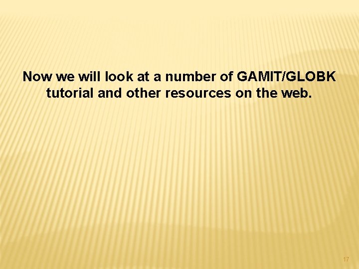 Now we will look at a number of GAMIT/GLOBK tutorial and other resources on