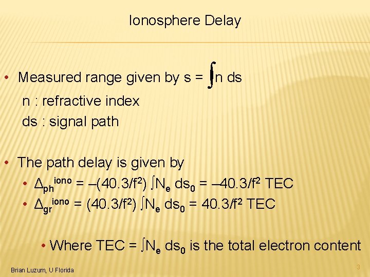 Ionosphere Delay ∫ • Measured range given by s = n ds n :