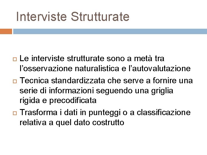 Interviste Strutturate Le interviste strutturate sono a metà tra l’osservazione naturalistica e l’autovalutazione Tecnica