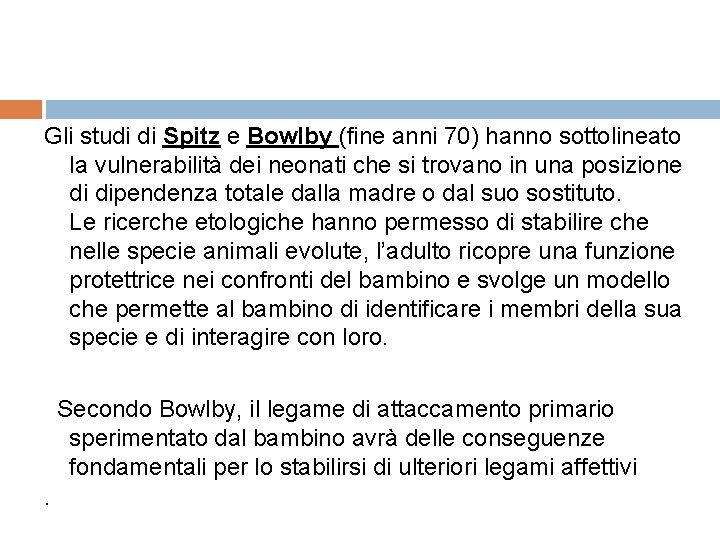 Gli studi di Spitz e Bowlby (fine anni 70) hanno sottolineato la vulnerabilità dei