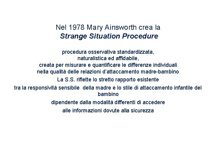 Nel 1978 Mary Ainsworth crea la Strange Situation Procedure procedura osservativa standardizzata, naturalistica ed