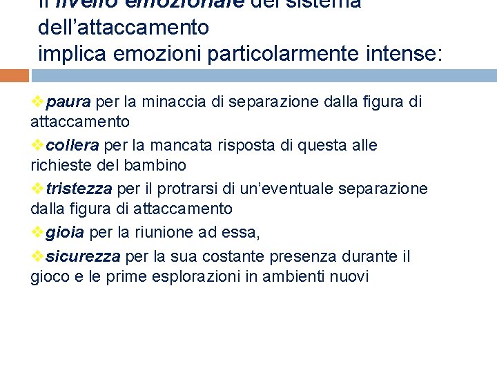 Il livello emozionale del sistema dell’attaccamento implica emozioni particolarmente intense: vpaura per la minaccia