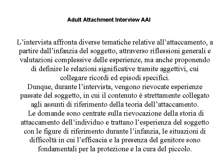 Adult Attachment Interview AAI L’intervista affronta diverse tematiche relative all’attaccamento, a partire dall’infanzia del