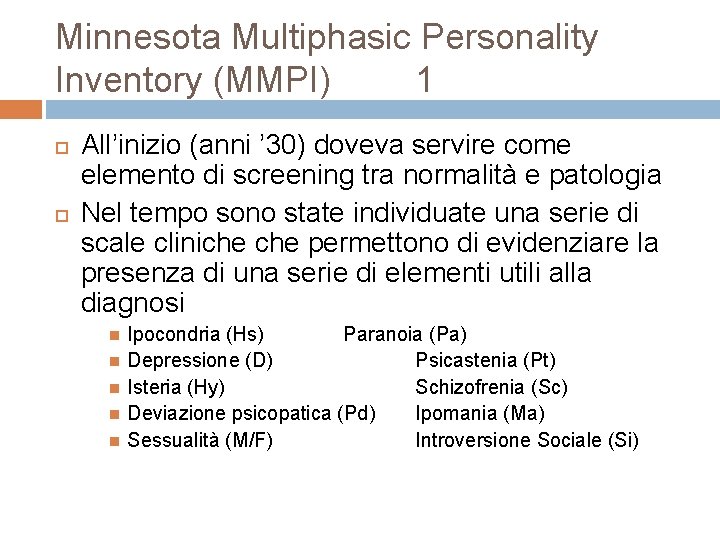 Minnesota Multiphasic Personality Inventory (MMPI) 1 All’inizio (anni ’ 30) doveva servire come elemento