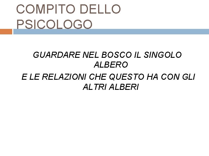 COMPITO DELLO PSICOLOGO GUARDARE NEL BOSCO IL SINGOLO ALBERO E LE RELAZIONI CHE QUESTO