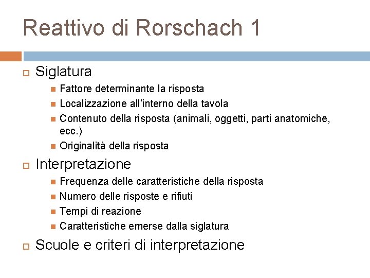 Reattivo di Rorschach 1 Siglatura Interpretazione Fattore determinante la risposta Localizzazione all’interno della tavola