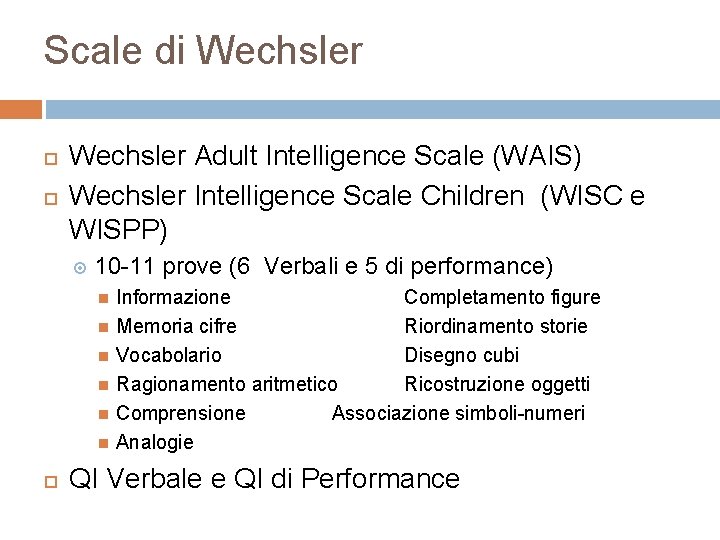 Scale di Wechsler Adult Intelligence Scale (WAIS) Wechsler Intelligence Scale Children (WISC e WISPP)