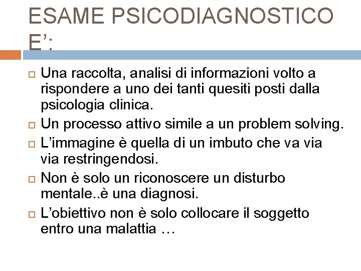 ESAME PSICODIAGNOSTICO E’: Una raccolta, analisi di informazioni volto a rispondere a uno dei