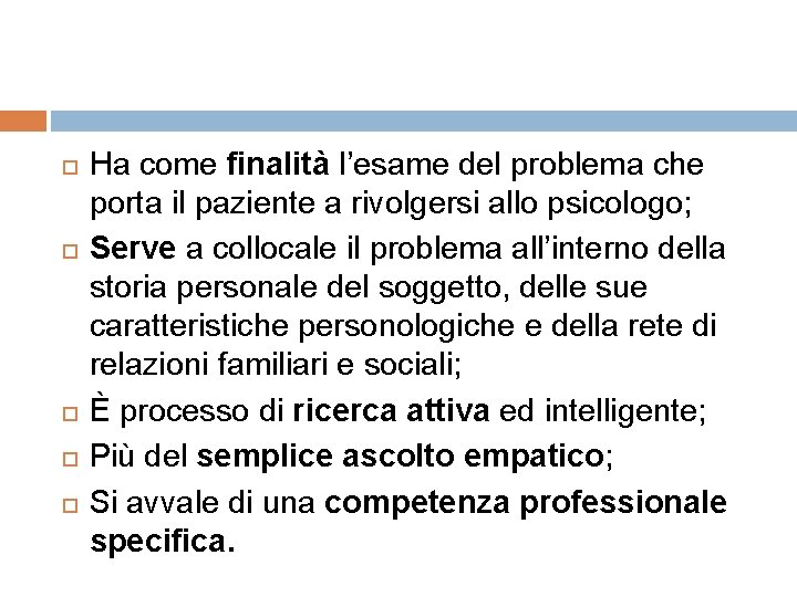  Ha come finalità l’esame del problema che porta il paziente a rivolgersi allo