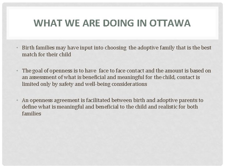 WHAT WE ARE DOING IN OTTAWA • Birth families may have input into choosing
