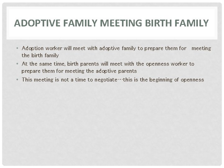 ADOPTIVE FAMILY MEETING BIRTH FAMILY • Adoption worker will meet with adoptive family to