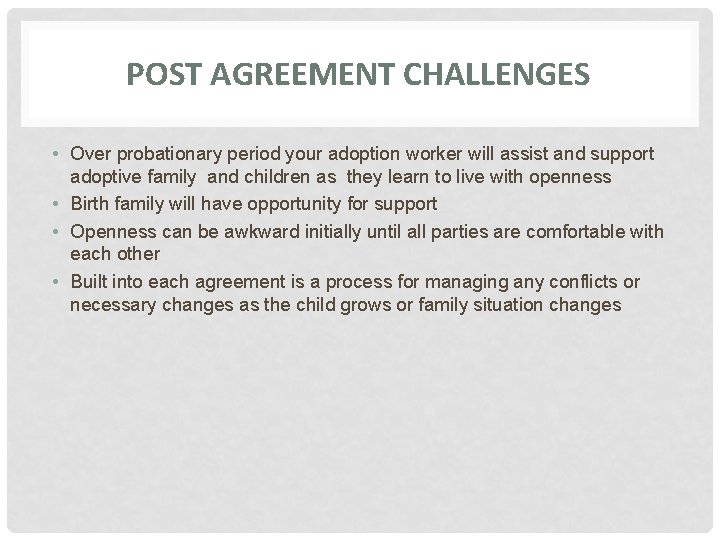 POST AGREEMENT CHALLENGES • Over probationary period your adoption worker will assist and support