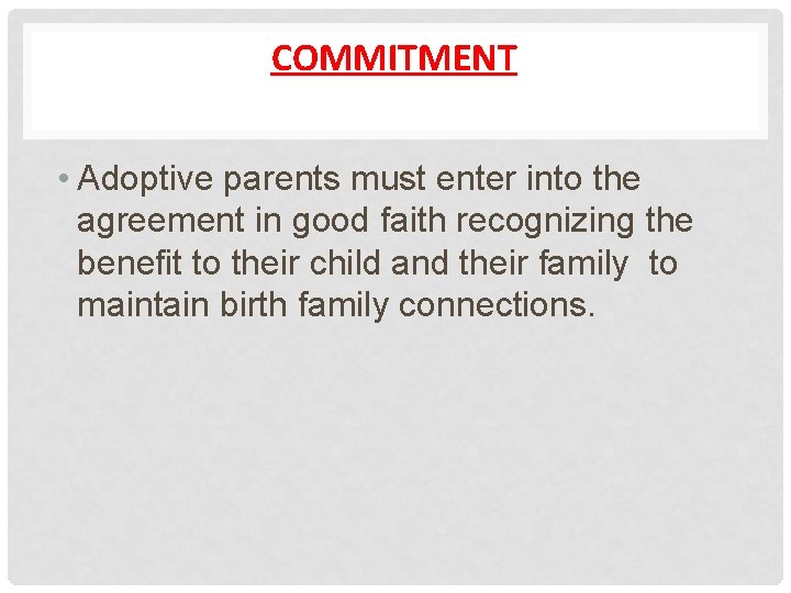 COMMITMENT • Adoptive parents must enter into the agreement in good faith recognizing the