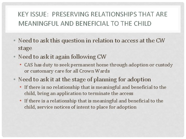 KEY ISSUE: PRESERVING RELATIONSHIPS THAT ARE MEANINGFUL AND BENEFICIAL TO THE CHILD • Need