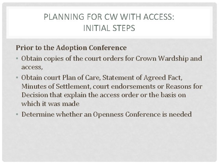PLANNING FOR CW WITH ACCESS: INITIAL STEPS Prior to the Adoption Conference • Obtain