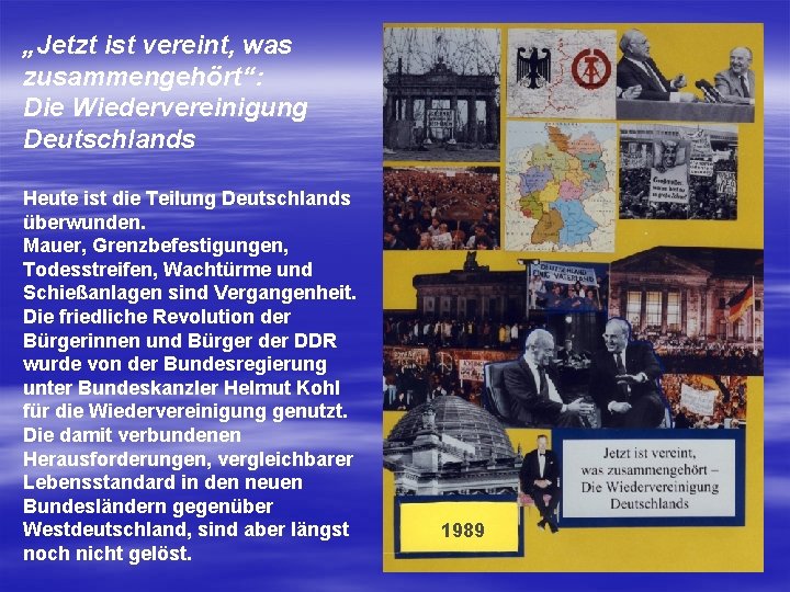 „Jetzt ist vereint, was zusammengehört“: Die Wiedervereinigung Deutschlands Heute ist die Teilung Deutschlands überwunden.