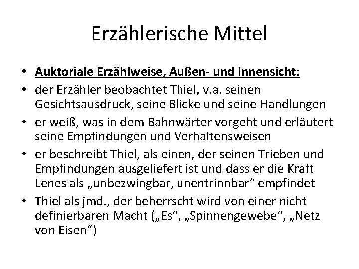 Erzählerische Mittel • Auktoriale Erzählweise, Außen- und Innensicht: • der Erzähler beobachtet Thiel, v.