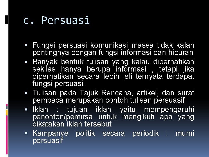 c. Persuasi Fungsi persuasi komunikasi massa tidak kalah pentingnya dengan fungsi informasi dan hiburan