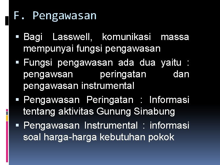 F. Pengawasan Bagi Lasswell, komunikasi massa mempunyai fungsi pengawasan Fungsi pengawasan ada dua yaitu