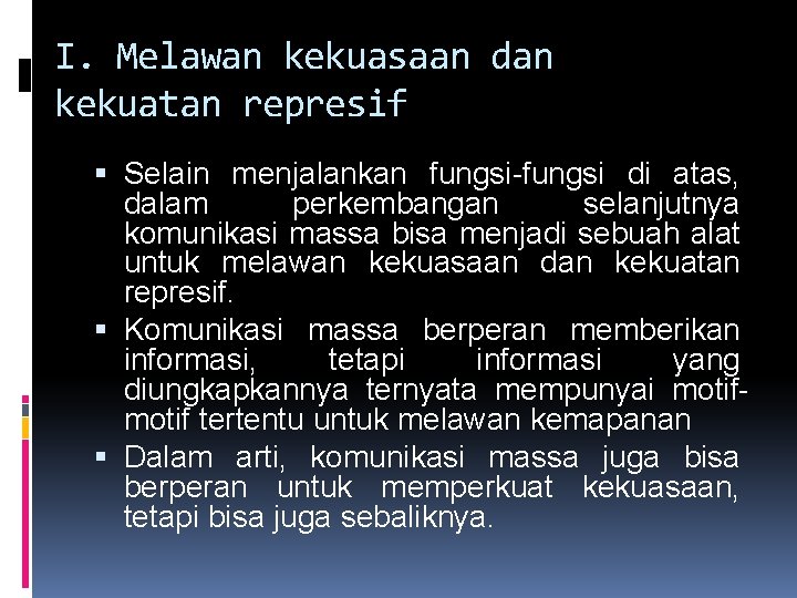 I. Melawan kekuasaan dan kekuatan represif Selain menjalankan fungsi-fungsi di atas, dalam perkembangan selanjutnya