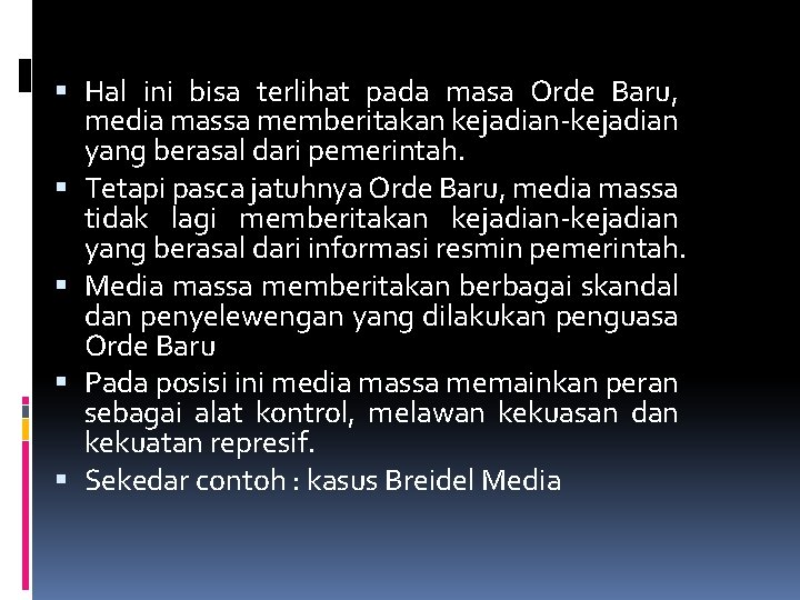  Hal ini bisa terlihat pada masa Orde Baru, media massa memberitakan kejadian-kejadian yang