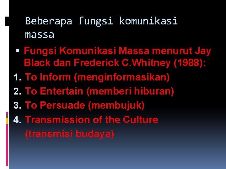 Beberapa fungsi komunikasi massa Fungsi Komunikasi Massa menurut Jay Black dan Frederick C. Whitney