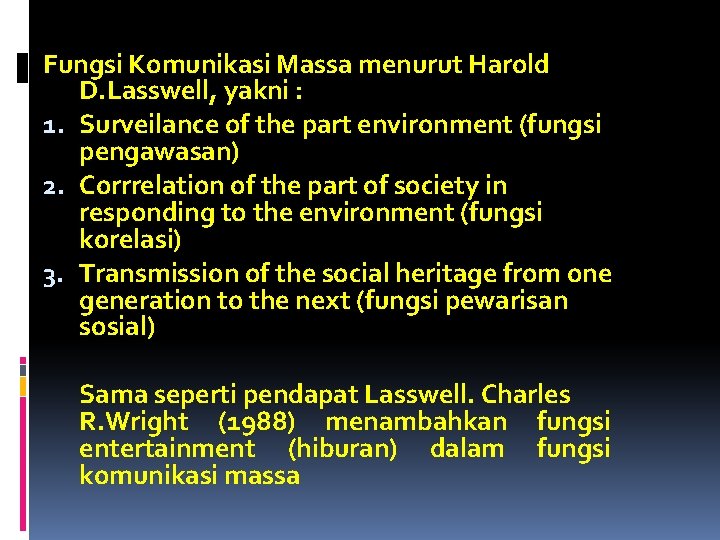 Fungsi Komunikasi Massa menurut Harold D. Lasswell, yakni : 1. Surveilance of the part