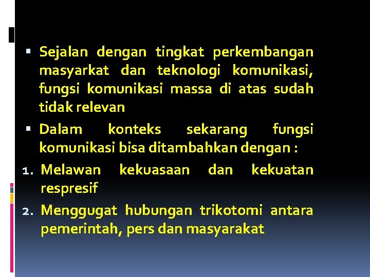  Sejalan dengan tingkat perkembangan masyarkat dan teknologi komunikasi, fungsi komunikasi massa di atas